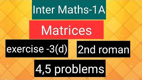 Inter Maths-1A - Matrices- exercise -3(d), 2nd  roman- 4,5 problems