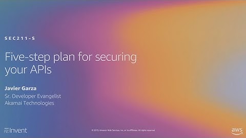 AWS re:Invent 2019: Five-step plan for securing your APIs (SEC211-S)