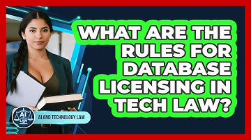 What Are The Rules For Database Licensing In Tech Law? - AI and Technology Law