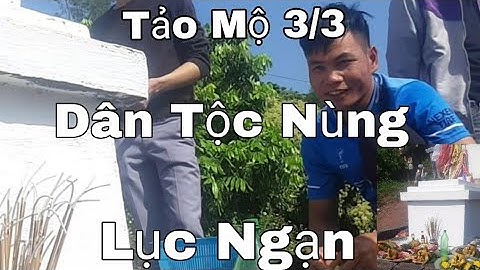 Tết Tảo Mộ Mùng 3/3 Âm Lịch Dân Tộc Nùng Lục Ngạn Bắc Giang
