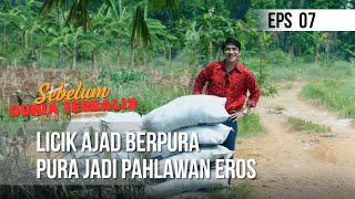 SEBELUM DUNIA TERBALIK - Licik Ajad Berpura Pura Jadi Pahlawan Eros  | Eps 07