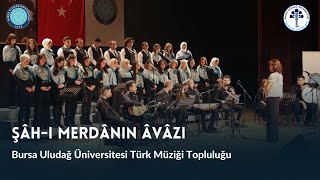 Şâh-I Merdânın Âvâzı - Bursa Uludağ Üniversitesi Türk Müziği Topluluğu Anadolu Yârenleri Konseri