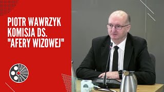 Piotr Wawrzyk - Komisja ds. "afery wizowej"