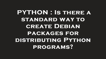 PYTHON : Is there a standard way to create Debian packages for distributing Python programs?