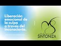 LIBERACION EMOCIONAL DESDE EL INCONSCIENTE- Culpa*