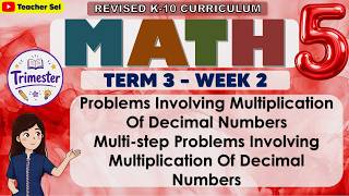 Math 5 Quarter 3 Week 6 Revised K-12 Problems Involving Multiplication Of Decimal Numbers