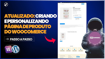 Como Criar e Personalizar a Página de Produto do WooCommerce com Elementor