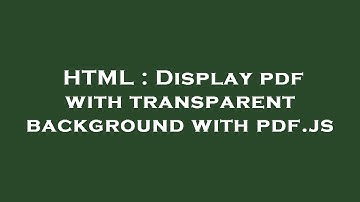 HTML : Display pdf with transparent background with pdf.js