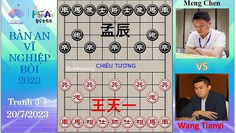 Tranh 3-4 :Vương Thiên Nhất (王天一) Wang Tianyi VS Meng Chen (孟辰) Manh Thần |BÀN AN VĨ NGHIỆP BÔI 2023