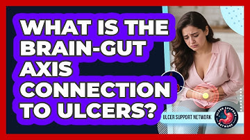 What Is The Brain-gut Axis Connection To Ulcers? - Ulcer Support Network