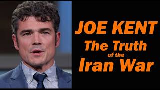 Joe Kent: The Truth of the Iran War