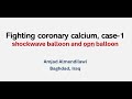 Fighting coronary calcium case1 shockwave lithotripsy balloon and opn balloon