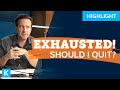 "I'm EXHAUSTED and OVERWORKED! Should I Quit?"