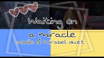 "waiting on a miracle,, camilo & mirabel duet (lyrics video)