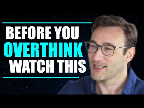 Before You Overthink Watch This - Simon Sinek