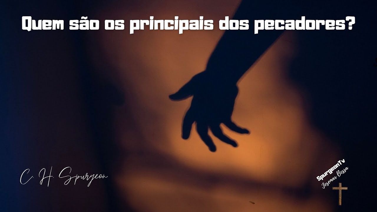 Quem são os principais dos pecadores? | C. H. Spurgeon ( 1834 - 1892 )