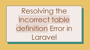 Resolving the Incorrect table definition Error in Laravel