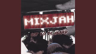 Video thumbnail of "Mixjah - Got to Be Heard"