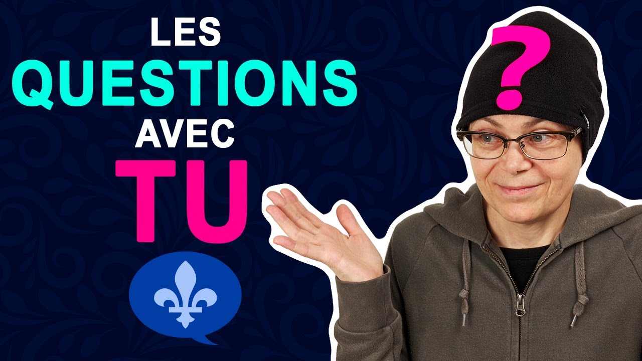 HOW TO ASK QUESTIONS WITH "TU" IN QUEBEC FRENCH Québécois 101 YouTube