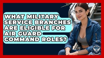 What Military Service Branches Are Eligible for Air Guard Command Roles? | Air Guard Commanders
