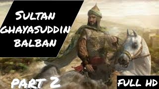 History of sultan ghayasuddin balban | part 2 | urdu/hindi | historicalworld urdu