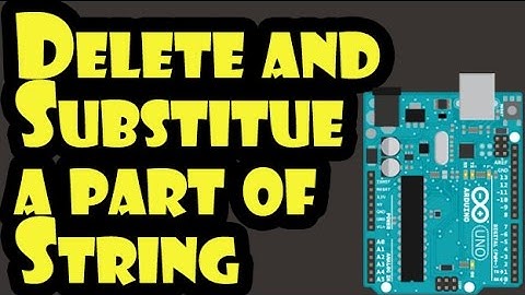 How to Delete and Substitue a part of String in Arduino