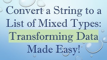 Convert a String to a List of Mixed Types: Transforming Data Made Easy!