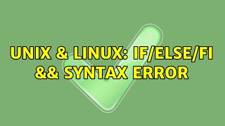 Unix & Linux: if/else/fi && syntax error