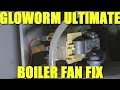 Gloworm Ultimate Boiler Fan Fix