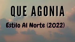 QUE AGONÍA - ESTILO NORTEÑO