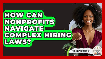 How Can Nonprofits Navigate Complex Hiring Laws? - The Nonprofit Digest