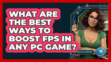 What Are The Best Ways To Boost FPS In Any PC Game? - Your Computer Companion