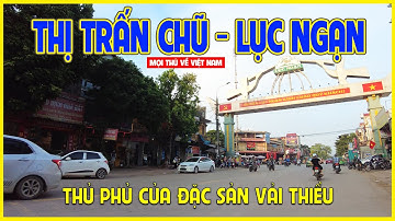 THỊ TRẤN CHŨ - LỤC NGẠN | THỦ PHỦ CỦA ĐẶC SẢN VẢI THIỀU | Bắc Giang ngày nay