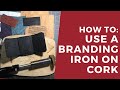 How to: Use a branding iron on cork