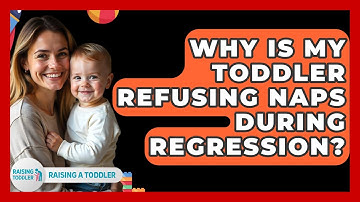 Why Is My Toddler Refusing Naps During Regression? - Raising A Toddler