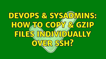 DevOps & SysAdmins: How to copy & gzip files individually over ssh? (4 Solutions!!)