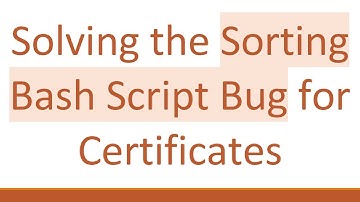Solving the Sorting Bash Script Bug for Certificates