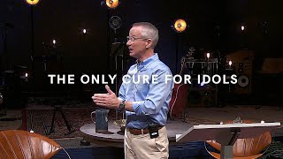 The Only Cure For Idols | Exodus 32:1-12