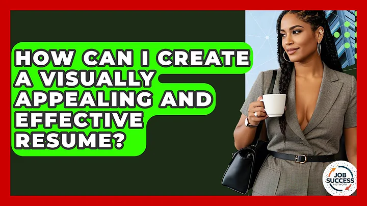 How Can I Create A Visually Appealing And Effective Resume? - Job Success Network