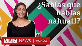 ¿Cómo se llaman las personas que hablan nahuatl?