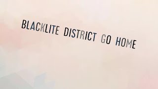 Video thumbnail of "Go home [ft.blacklite district] lyrics"