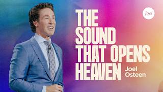 The Sound That Opens Heaven | Joel Osteen