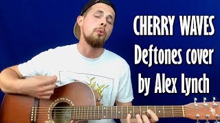 Cherry Waves (Deftones acoustic cover by Alex Lynch)