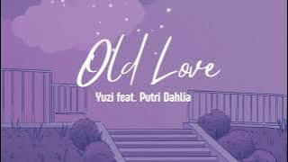 Yuzi Feat. Putri Dahlia - Old Love | Tiktok, when I'm with you feels like de javu (Lirik Terjemahan)