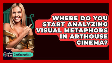 Where Do You Start Analyzing Visual Metaphors In Arthouse Cinema? - The Drama Reel