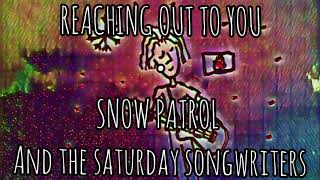 Reaching Out To You | Snow Patrol and the Saturday Songwriters - LYRICS