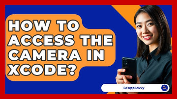 How To Access The Camera In Xcode? - Be App Savvy