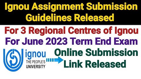 Ignou Assignment Submission Guidelines For 3 Regional Centres || For June 2023 Term End Exam