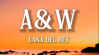 Lana Del Rey - A&W (Lyrics)