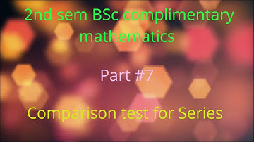 Part#7, #Comparison test for Series , 2nd sem BSc complimentary mathematics, Calicut University